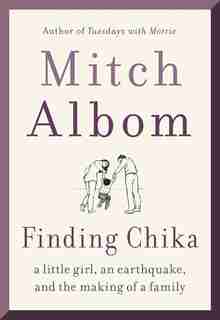 Finding Chika: A Little Girl, An Earthquake, And The Making Of A Family by Mitch Albom
