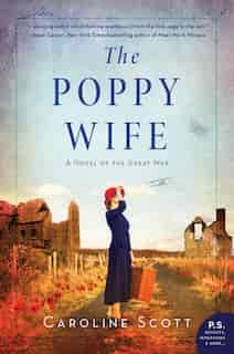 The Poppy Wife: A Novel Of The Great War by Caroline Scott