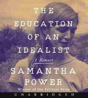 The Education Of An Idealist Cd: A Memoir by Samantha Power