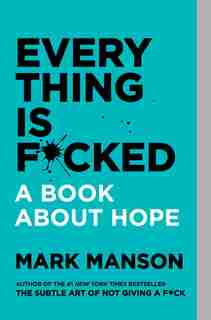 Everything Is F*cked by Mark Manson