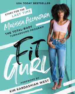 Fit Gurl: The Total-body Turnaround Program by Melissa Alcantara