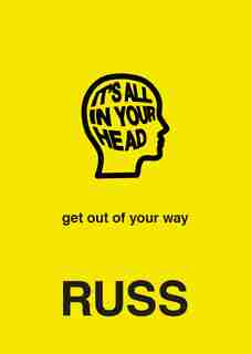 It's All In Your Head: Get Out Of Your Way by Russ