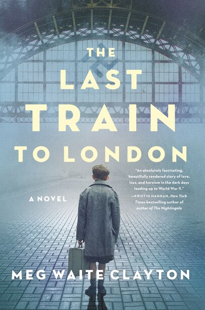 The Last Train To London: A Novel by Meg Waite Clayton