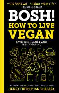 Bosh!: How To Live Vegan by Ian Theasby