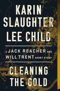 Cleaning The Gold: A Jack Reacher And Will Trent Short Story by Karin Slaughter