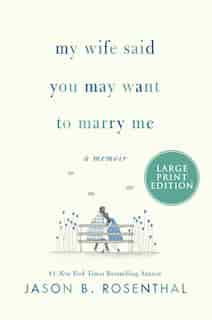My Wife Said You May Want To Marry Me: A Memoir by Jason B. Rosenthal