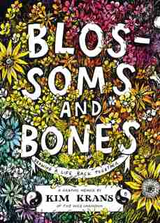 Blossoms And Bones: Drawing A Life Back Together by Kim Krans