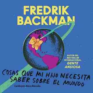 Las Cosas Que Mi Hijo Necesita Saber Acerca Del Mundo (things My Son Needs To Know About The World): Las Cosas Que Mi Hijo Necesita Saber Acerca Del Mundo by Fredrik Backman