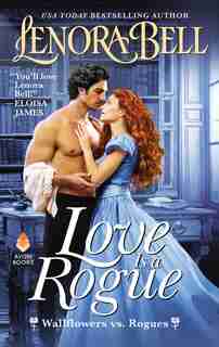 Love Is A Rogue: Wallflowers Vs. Rogues by Lenora Bell