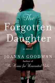 The Forgotten Daughter: The Triumphant Story Of Two Women Divided By Their Past, But United By Friendship--inspired By True by Joanna Goodman