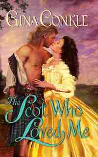 The Scot Who Loved Me: A Scottish Treasures Novel by Gina Conkle