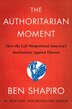 The Authoritarian Moment: How The Left Weaponized America's Institutions Against Dissent