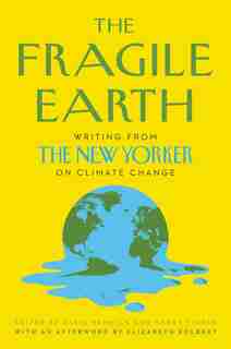 The Fragile Earth: Writing From The New Yorker On Climate Change by David Remnick