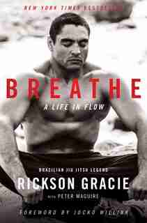 Breathe: A Life In Flow by Rickson Gracie