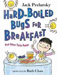 Hard-boiled Bugs For Breakfast: And Other Tasty Poems by Jack Prelutsky