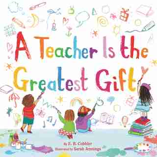 A Teacher Is The Greatest Gift by E. B. Cobbler