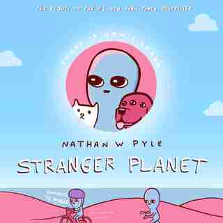 Stranger Planet by Nathan W. Pyle