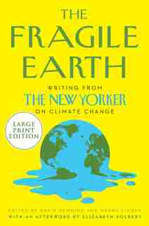 The Fragile Earth: Writings From The New Yorker On Climate Change by David Remnick