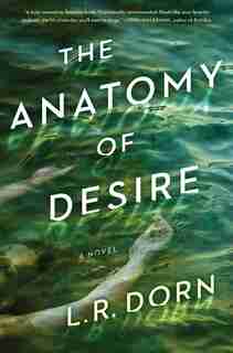 The Anatomy Of Desire: A Novel by L. R. Dorn