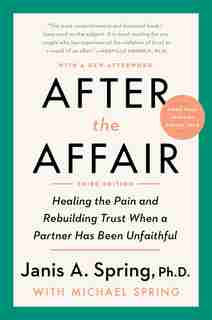 After The Affair, Third Edition: Healing The Pain And Rebuilding Trust When A Partner Has Been Unfaithful by Janis A. Spring