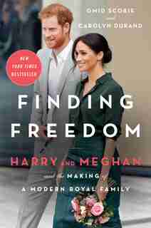 Finding Freedom: Harry And Meghan And The Making Of A Modern Royal Family by Omid Scobie
