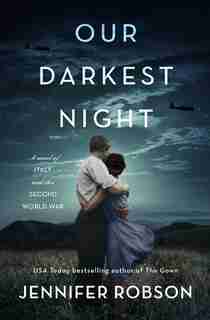Our Darkest Night: A Novel Of Italy And The Second World War by Jennifer Robson