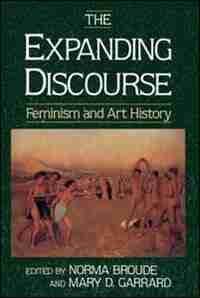 The Expanding Discourse: Feminism And Art History by Norma Broude