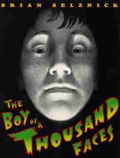 The Boy Of A Thousand Faces by Brian Selznick