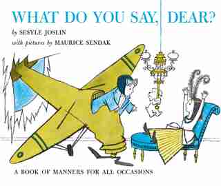 What Do You Say, Dear? by Sesyle Joslin