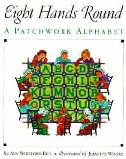 Eight Hands Round: A Patchwork Alphabet by Ann Whitford Paul