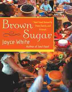 Brown Sugar: Soul Food Desserts from Family and Friends by Joyce White