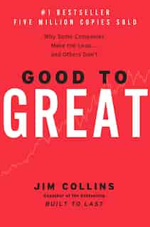 Good to Great: Why Some Companies Make the Leap...And Others Don't by Jim Collins