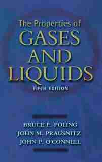 The Properties of Gases and Liquids 5E by Bruce E. Poling