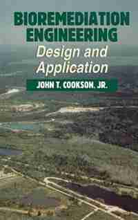 Bioremediation Engineering: Design and Applications by John T. Cookson