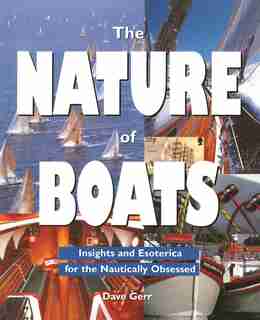 The Nature of Boats: Insights and Esoterica for the Nautically Obsessed by Dave Gerr