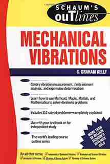 Schaum's Outline of Mechanical Vibrations by S Graham Kelly