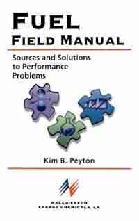Fuel Field Manual: Sources and Solutions to Performance Problems by Kim B. Peyton