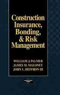 Construction Insurance, Bonding, and Risk Management by William J. Palmer