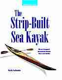 The Strip-Built Sea Kayak: Three Rugged, Beautiful Boats You Can Build by Nick Schade