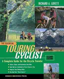 The Essential Touring Cyclist: A Complete Guide for the Bicycle Traveler, Second Edition by Richard A. Lovett