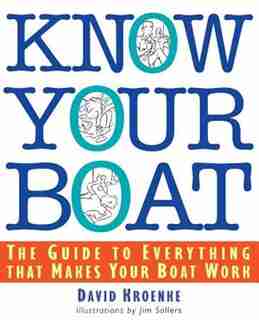 Know Your Boat: The Guide to Everything That Makes Your Boat Work by David Kroenke