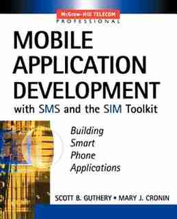 Mobile Application Development with SMS and the SIM Toolkit by Scott C. Guthery