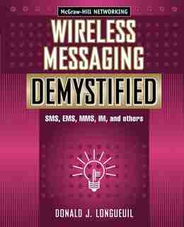 Wireless Messaging Demystified by Donald J. Longueuil