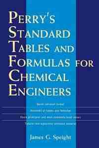 Perry's Standard Tables and Formulae For Chemical Engineers by James Speight