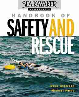 Sea Kayaker Magazine's Handbook of Safety and Rescue by Doug Alderson