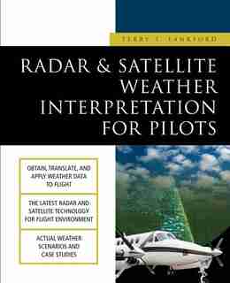Radar & Satellite Weather Interpretation for Pilots by Terry T. Lankford