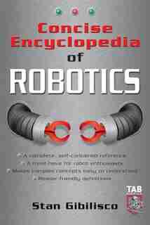 Concise Encyclopedia of Robotics by Stan Gibilisco
