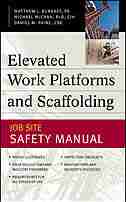 Elevated Work Platforms and Scaffolding: Job Site Safety Manual by Matthew J. Burkart