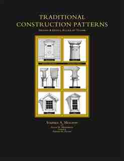 Traditional Construction Patterns: Design and Detail Rules-of-Thumb by Stephen Mouzon