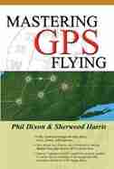 Mastering GPS Flying by Phil Dixon